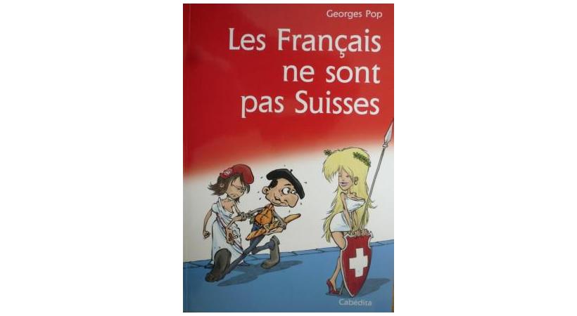  «Les Français ne sont pas Suisses», Georges Pop, Editions Cabedita